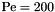 $\mbox{Pe}= 200 $
