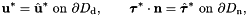 \[ \mathbf{u}^* = \hat{\mathbf{u}}^*\text{ on }\partial D_\mathrm{d}, \qquad \bm{\tau}^*\cdot\mathbf{n} = \hat{\bm{\tau}}^*\text{ on }\partial D_\mathrm{n}, \]