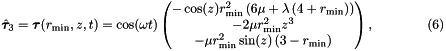 \[ \hat{\bm{\tau}}_3 = \bm{\tau}(r_\mathrm{min},z,t) = \cos(\omega t) \begin{pmatrix} -\cos(z)r_\mathrm{min}^2\left(6\mu + \lambda\left(4+r_\mathrm{min}\right)\right)\\ -2\mu r_\mathrm{min}^2z^3\\ -\mu r_\mathrm{min}^2\sin(z)\left(3-r_\mathrm{min}\right) \end{pmatrix},\qquad\qquad (6) \]