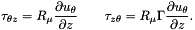 \[ \tau_{\theta z} = R_\mu \frac{\partial u_\theta}{\partial z} \qquad \tau_{z \theta} = R_\mu \Gamma \frac{\partial u_\theta}{\partial z}. \]