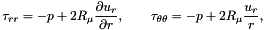 \[ \tau_{rr} = -p + 2R_\mu \frac{\partial u_r}{\partial r}, \qquad \tau_{\theta\theta} = -p + 2R_\mu \frac{u_r}{r}, \ \ \ \ \ \ \ \ \ \ \]