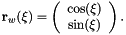 \[ {\bf r}_w(\xi) = \left( \begin{array}{c} \cos(\xi) \\ \sin(\xi) \end{array} \right). \]