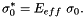 \[ \sigma_0^* = E_{eff} \ \sigma_0. \]