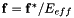 $ {\bf f} = {\bf f}^*/E_{eff} $