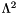 $ \Lambda^2 $