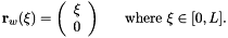 \[ {\bf r}_w(\xi) = \left( \begin{array}{c} \xi \\ 0 \end{array} \right) \mbox{ \ \ \ \ where $\xi \in [0,L].$} \]