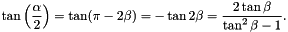 \[ \tan\left(\frac{\alpha}{2}\right) = \tan(\pi - 2\beta) = - \tan 2\beta = \frac{2\tan\beta}{\tan^{2}\beta -1}. \]