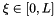 $ \xi \in [0,L] $