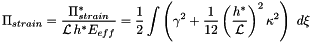 \[ \Pi_{strain} = \frac{\Pi_{strain}^*}{{\cal L} \, h^* E_{eff} } = \frac{1}{2}\int \left( \gamma^2 + \frac{1}{12}\left(\frac{h^*}{{\cal L}}\right)^2 \kappa^2 \right) \ d \xi \]