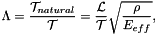 \[ \Lambda = \frac{{\cal T}_{natural}}{{\cal T}} = \frac{{\cal L}}{{\cal T}} \sqrt{\frac{\rho}{E_{eff}}}, \]