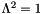$ \Lambda^2 = 1 $