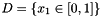 $D =\left\{ x_1 \in [0,1] \right\}$