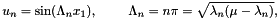 \[ u_{n} = \sin (\Lambda_{n} x_{1}), \ \ \ \ \ \ \ \Lambda_{n} = n \pi = \sqrt{\lambda_{n}(\mu - \lambda_{n})}, \]