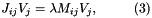\[ J_{ij} V_{j} = \lambda M_{ij} V_{j}, \ \ \ \ \ \ \ \ (3) \]