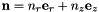 $ {\bf n} = n_r {\bf e}_r + n_z {\bf e}_z $