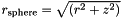 $ r_{\rm sphere} = \sqrt{(r^2+z^2)} $