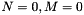 $ N=0, M=0 $