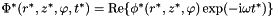$\Phi^*(r^*,z^*,\varphi,t^*) = \mbox{Re} \{\phi^*(r^*,z^*,\varphi) \exp(-{\rm i} \omega t^*)\} $