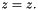 \[ z = z. \]