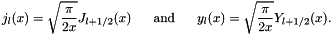 \[ j_{l}(x)=\sqrt{\frac{\pi}{2x}}J_{l+1/2}(x) \mbox{ \ \ \ \ and \ \ \ \ } y_{l}(x)=\sqrt{\frac{\pi}{2x}}Y_{l+1/2}(x). \]