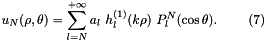 \[ u_N(\rho,\theta)=\sum_{l=N}^{+\infty} a_{l} \ h_{l}^{(1)}(k\rho)\ P_{l}^{N}(\cos\theta). \ \ \ \ \ \ \ (7) \]