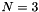 $ N=3 $
