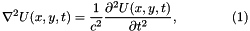 \[ \nabla^2 U(x,y,t) = \frac{1}{c^2} \frac{\partial^2 U(x,y,t)}{\partial t^2}, \ \ \ \ \ \ \ \ \ \ \ \ (1) \]