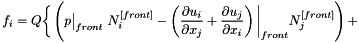 \[ f_i = Q \bigg\{ \left( p\big|_{front} \ N_i^{[front]} - \left( \frac{\partial u_i}{\partial x_j} + \frac{\partial u_j}{\partial x_i} \right)\bigg|_{front} N_j^{[front]} \right) + \]