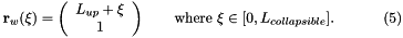 \[ {\bf r}_w(\xi) = \left( \begin{array}{c} L_{up} + \xi \\ 1 \end{array} \right) \ \ \ \ \ \ \mbox{where $\xi \in [0,L_{collapsible}].$} \ \ \ \ \ \ \ \ \ \ (5) \]