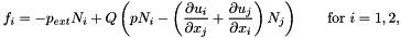\[ f_i = - p_{ext} N_i + Q \left( p N_i - \left( \frac{\partial u_i}{\partial x_j} + \frac{\partial u_j}{\partial x_i} \right) N_j \right) \ \ \ \ \ \ \mbox{for $i=1,2,$} \]