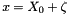 \[ x = X_0 + \zeta \]