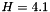 $ H = 4.1 $