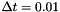 $ \Delta t = 0.01 $