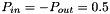 $ P_{in} = -P_{out}=0.5 $