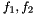 $ f_1, f_2 $