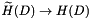 $\widetilde{H}(D) \to H(D)$