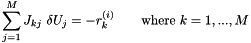 \[ \sum_{j=1}^{M} J_{kj} \ \delta U_j = - r_k^{(i)} \mbox{\ \ \ \ \ \ where $k=1,...,M$} \]