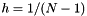 $h=1/(N-1)$