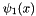 $ \psi_1(x) $