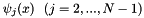 $ \psi_j(x) \ \ (j=2,...,N-1)$