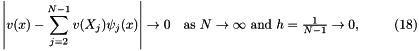 \[ \left| v(x) - \sum_{j=2}^{N-1} v(X_j) \psi_j(x) \right| \to 0 \mbox{\ \ \ as $N\to\infty$ and $h=\frac{1}{N-1} \to 0,$ \ \ \ \ \ \ \ (18) } \]