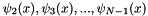 $ \psi_2(x), \psi_3(x),...,\psi_{N-1}(x) $