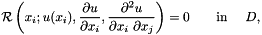 \[ {\cal R}\left(x_i; u(x_i), \frac{\partial u}{\partial x_i}, \frac{\partial^2 u}{\partial x_i \ \partial x_j}\right) = 0 \ \mbox{ \ \ \ \ in \ \ \ } D,\]