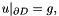 \[ \hfill u|_{\partial D} = g, \]