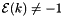 $ {\cal E}(k) \ne -1 $