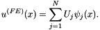 \[ u^{(FE)}(x) = \sum_{j=1}^{N} U_j \psi_j(x). \]