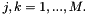 $j,k=1,...,M. $
