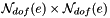 $ {\cal N}_{dof}(e) \times {\cal N}_{dof}(e) $