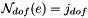 $ {\cal N}_{dof}(e)=j_{dof} $
