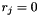 $ r_j=0 $